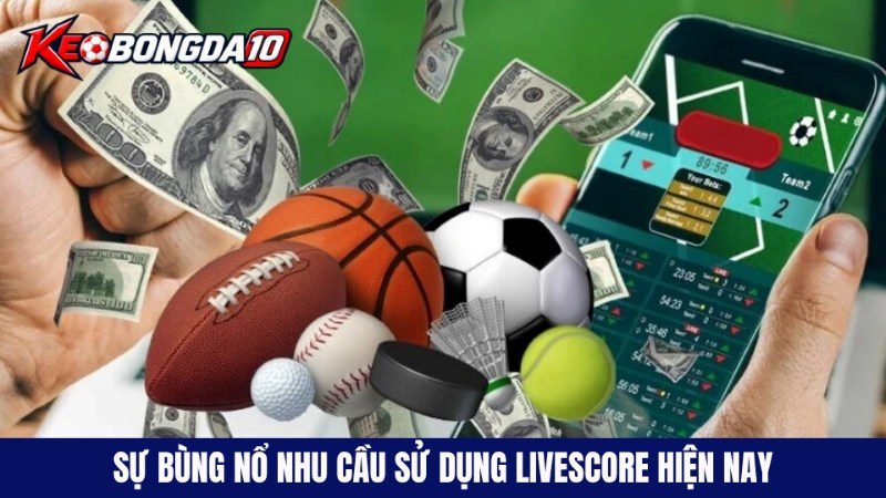 su bung no nhu cau su dung livescore hien nay Sự bùng nổ nhu cầu sử dụng livescore hiện nay