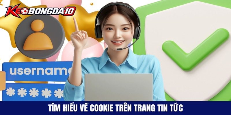tim hieu ve cookie tren trang tin tuc Tìm hiểu về cookie trên trang tin tức