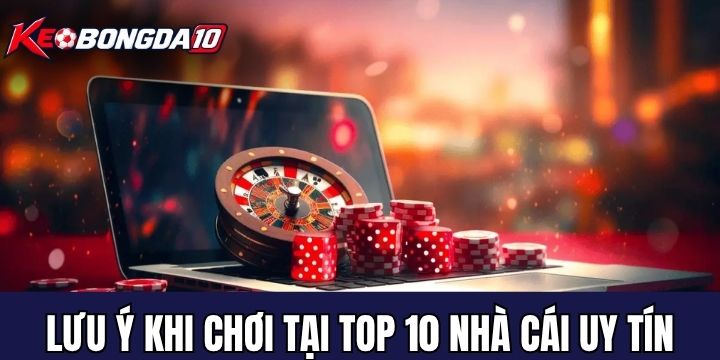 top 10 nha cai uy tin luu y Những điều cần lưu ý khi tham gia top 10 nhà cái uy tín