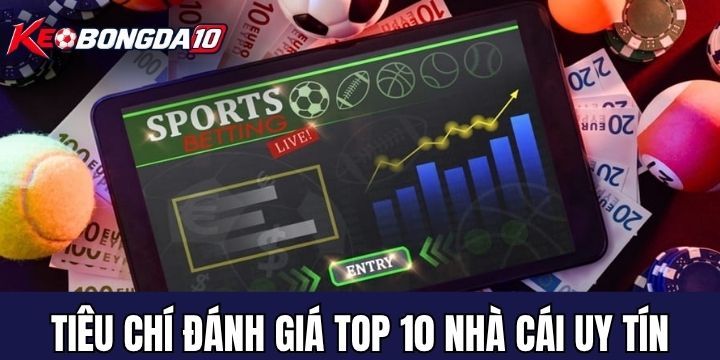top 10 nha cai uy tin tieu chi Tiêu chí đánh giá nhà cái uy tín cần có