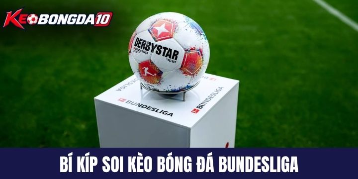 bi kip soi keo bong da bundesliga Bí kíp cược kèo bóng đá Bundesliga hôm nay hiệu quả