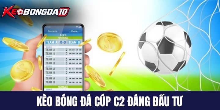 cac loai keo bong da cup c2 Các loại kèo bóng đá cúp C2 đáng đầu tư