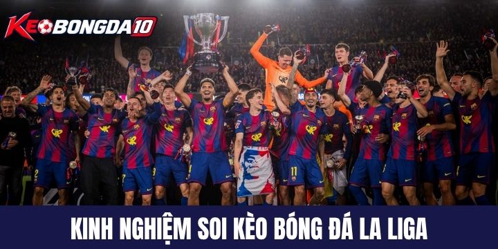 kinh nghiem soi keo bong da la liga Kinh nghiệm soi kèo bóng đá La Liga