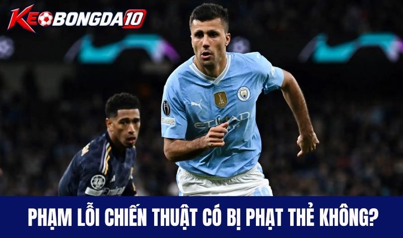 pham loi chien thuat phat the nao Phạm lỗi chiến thuật có bị phạt thẻ không?