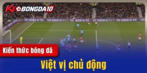 Việt vị chủ động - Cách nhận biết và quy định mới nhất 